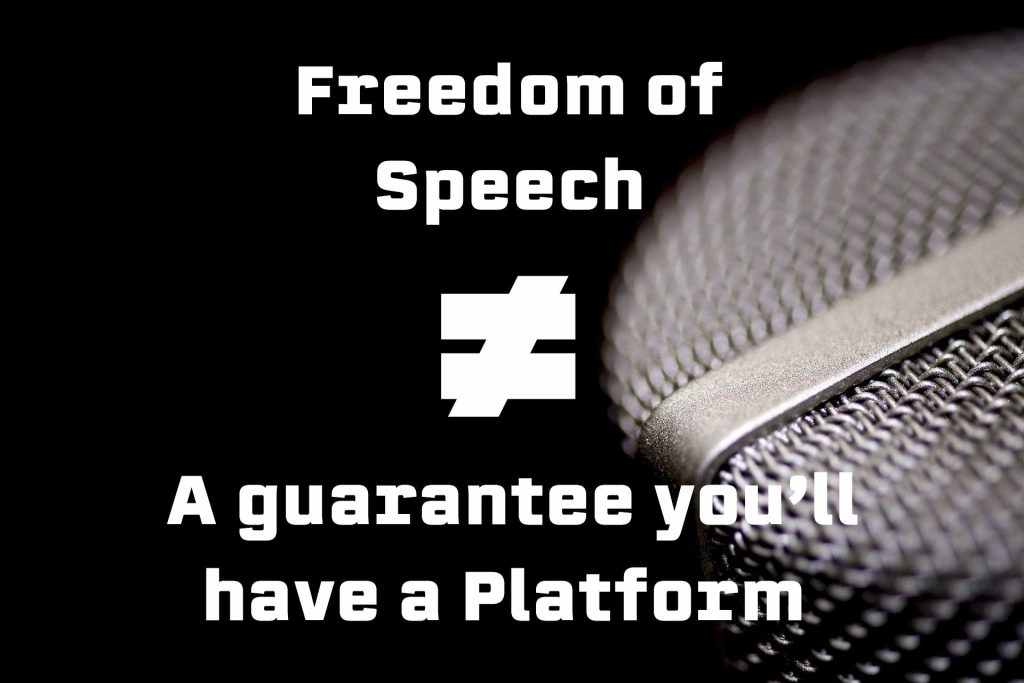 Freedom of speech does not guarantee anyone a platform.